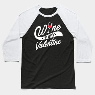 Wine is my Valentine Baseball T-Shirt